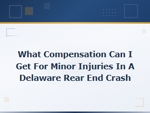 Minor Injury Compensation in Delaware Rear-End Crashes