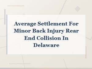 Delaware Fault Laws for Rear-End Back Injury Settlements