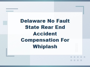 Delaware No-Fault Laws for Rear-End Whiplash Claims