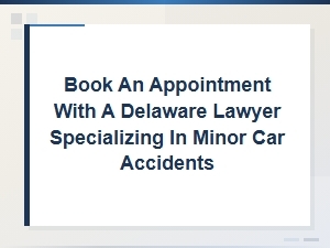 Book a Delaware Lawyer for Minor Car Accident Cases