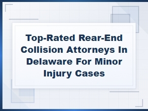 Top-Rated Rear-End Collision Attorneys in Delaware
