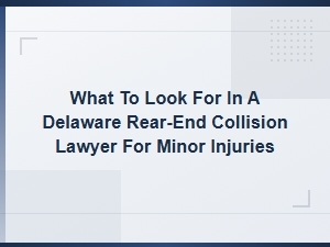 How to Choose a Delaware Rear-End Collision Attorney