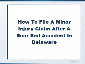 How to File a Minor Injury Claim After a Rear End Accident in Delaware