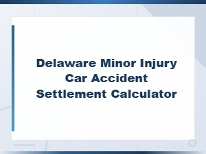 Delaware Minor Injury Car Accident Settlement Calculator
