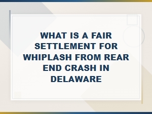 Whiplash Settlement Values for Rear-End Crashes in Delaware